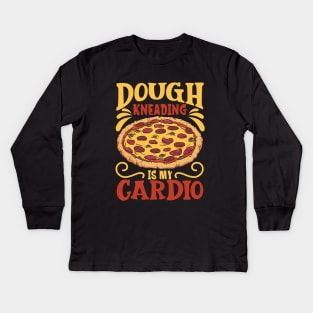 Dough kneading is my cadio - pizza maker Kids Long Sleeve T-Shirt